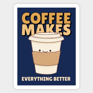 FUNNY Coffee Quote Coffee Makes Everything Better Magnet